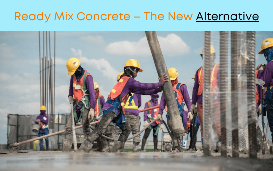 Ready Mix Concrete – The New Alternative