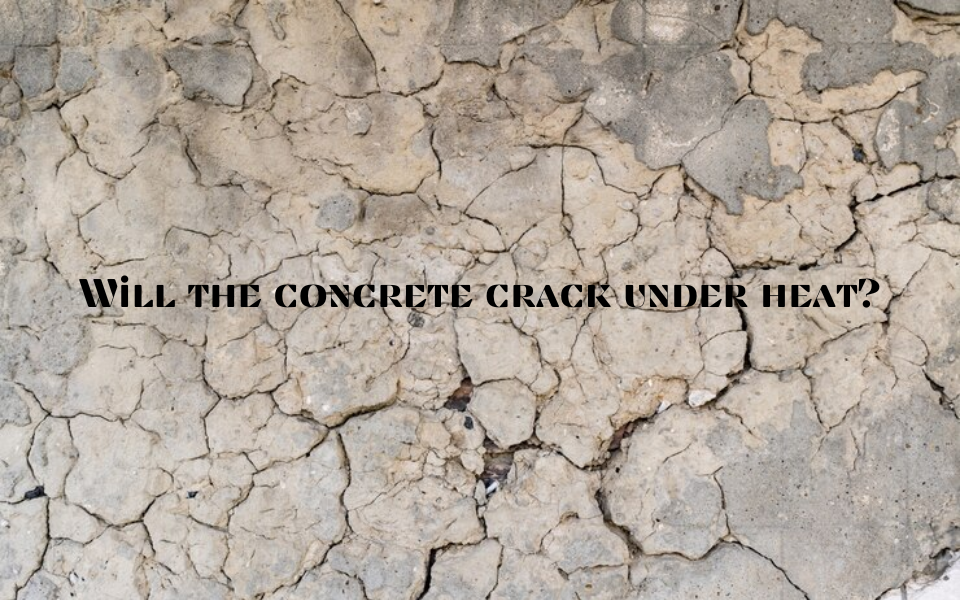 Will the concrete crack under heat?
