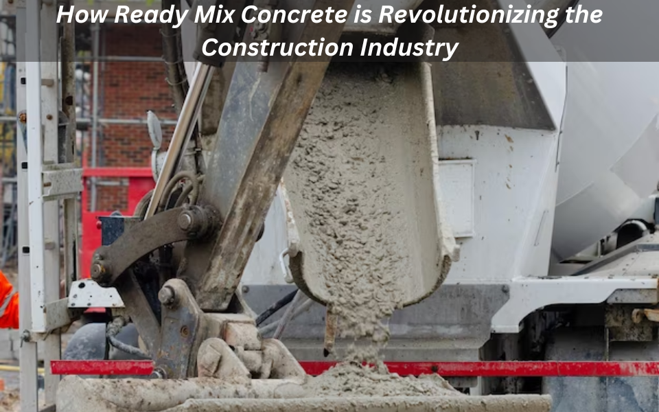 How Ready Mix Concrete is Revolutionizing the Construction Industry
