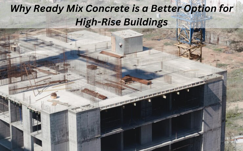 Why Ready Mix Concrete is a Better Option for High-Rise Buildings