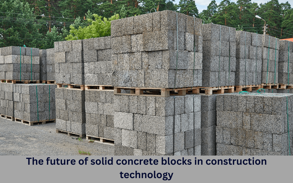The future of solid concrete blocks in construction technology