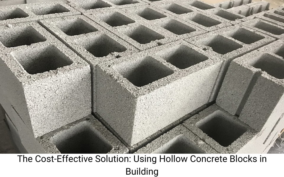 The Cost-Effective Solution: Using Hollow Concrete Blocks in Building