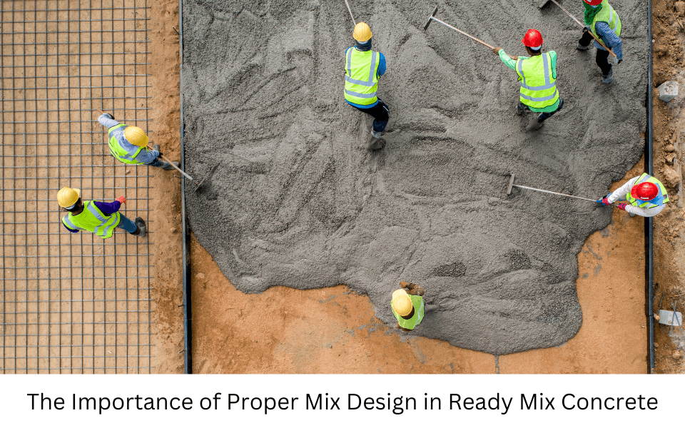 The Importance of Proper Mix Design in Ready Mix Concrete