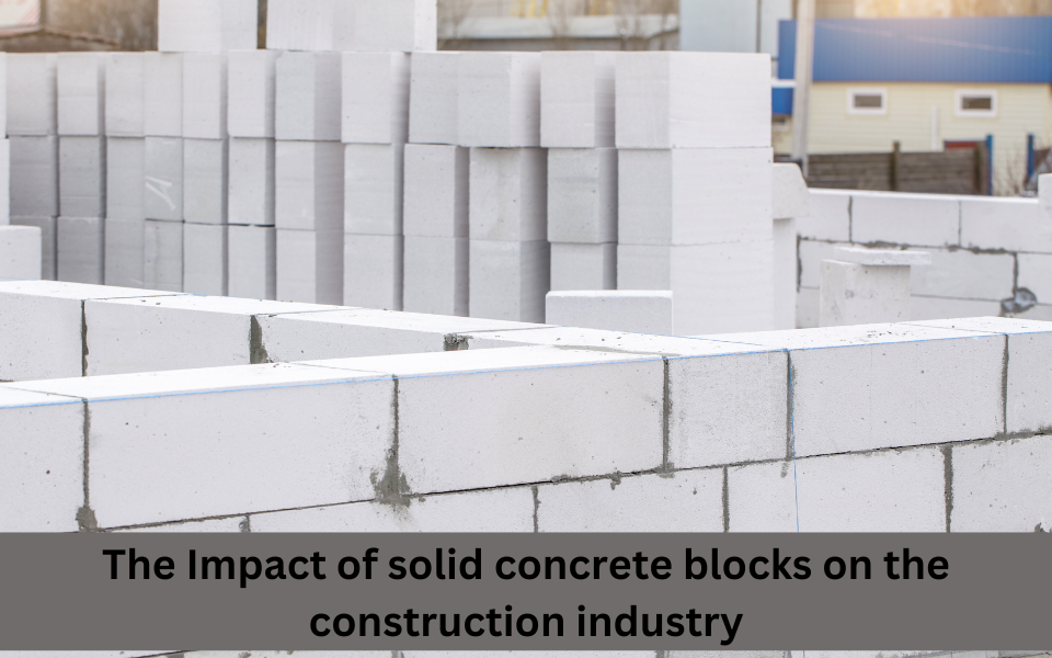 The impact of solid concrete blocks on the construction industry
