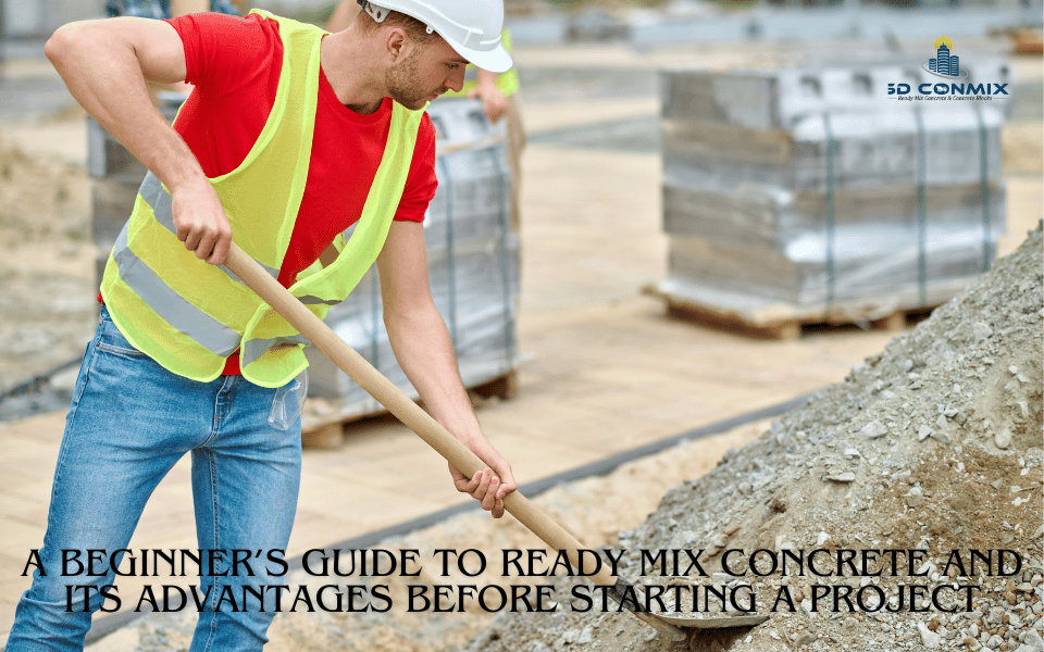 A beginner’s guide to ready mix concrete and its advantages before starting a project